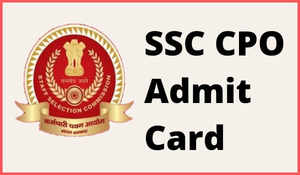 SSC CPO Hall Ticket 2022 Download, SSC CPO Admit Card 2022